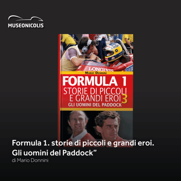 Museo Nicolis, libro del mese, Formula1. Storie di piccoli e grandi eroi. Gli uomini del Paddock Museo Nicolis, libro del mese, Formula1. Storie di piccoli e grandi eroi. Gli uomini del Paddock